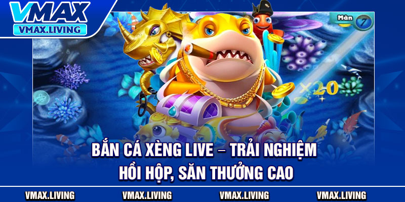 Bắn Cá Xèng Live – Trải Nghiệm Hồi Hộp, Săn Thưởng Cao 1 Bắn Cá Xèng Live – Trải Nghiệm Hồi Hộp, Săn Thưởng Cao