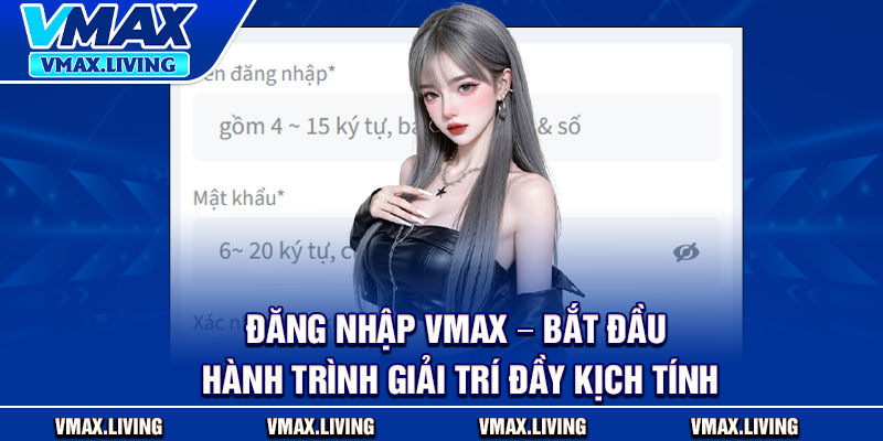 Đăng Nhập Vmax – Bắt Đầu Hành Trình Giải Trí Đầy Kịch Tính 1 Đăng Nhập Vmax – Bắt Đầu Hành Trình Giải Trí Đầy Kịch Tính