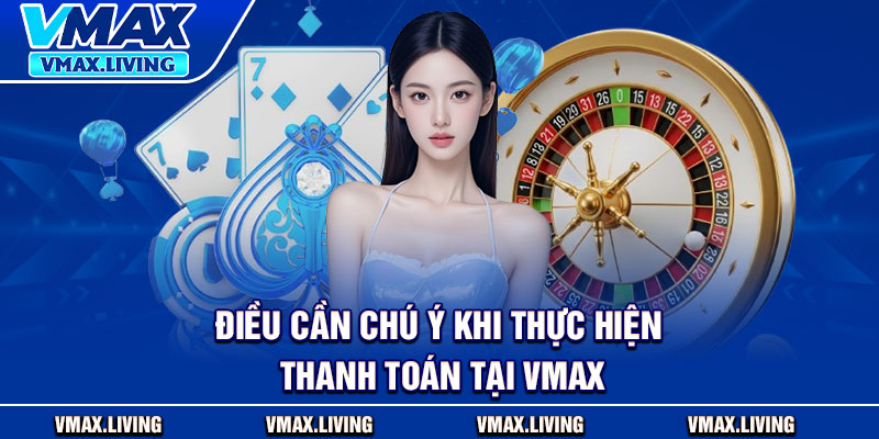 Vmax⭐️Link Truy Cập Trang Chủ Vmax.com | Đăng Ký Tặng 88K 21 Điều cần chú ý khi thực hiện thanh toán tại Vmax