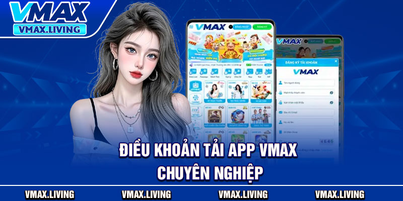 Tải App Vmax – Ứng Dụng Cá Cược Siêu Tiện Lợi Cho Người Chơi 2 Điều khoản tải app Vmax chuyên nghiệp