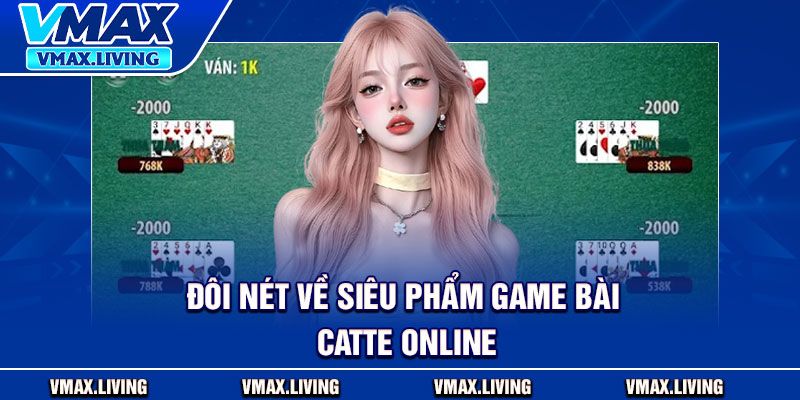 Game Bài Catte Online – Kinh Nghiệm Chơi Và Chiến Thuật Tại Vmax 2 Đôi nét về siêu phẩm game bài catte online