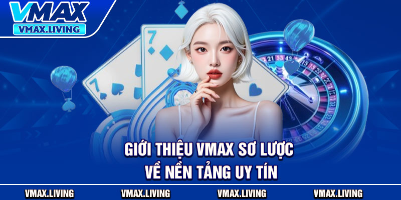 Giới Thiệu Vmax – Nền Tảng Cá Cược Uy Tín Thưởng Hấp Dẫn 1 Giới thiệu Vmax sơ lược về nền tảng uy tín