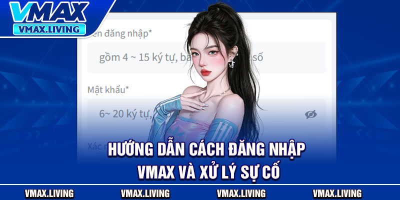 Đăng Nhập Vmax – Bắt Đầu Hành Trình Giải Trí Đầy Kịch Tính 3 Hướng dẫn cách đăng nhập Vmax và xử lý sự cố