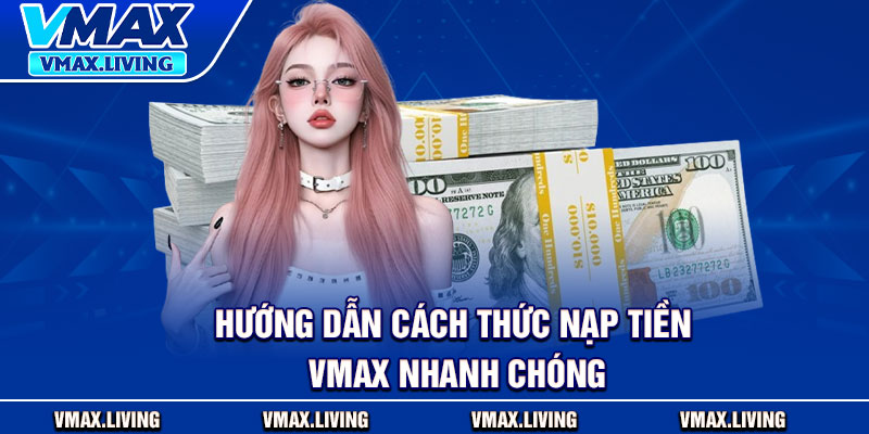 Nạp Tiền Vmax – Chỉ Dẫn Chi Tiết Cho Người Chơi Mới 2 Hướng dẫn cách thức nạp tiền Vmax nhanh chóng