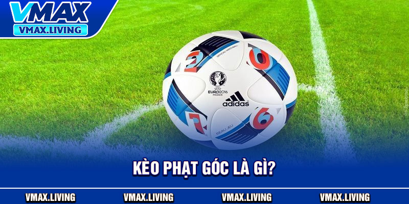 Kèo Phạt Góc – Bí Mật Tăng Tỷ Lệ Thắng Từ Cao Thủ Cá Cược 2 Kèo phạt góc là gì?
