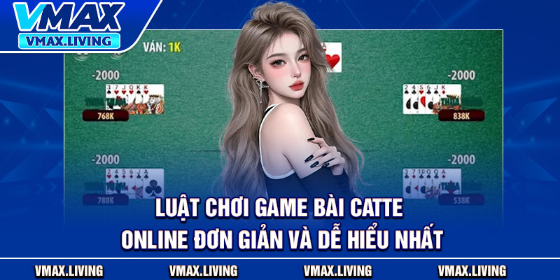 Game Bài Catte Online – Kinh Nghiệm Chơi Và Chiến Thuật Tại Vmax 3 Luat choi game bai catte online don gian va de hieu nhat