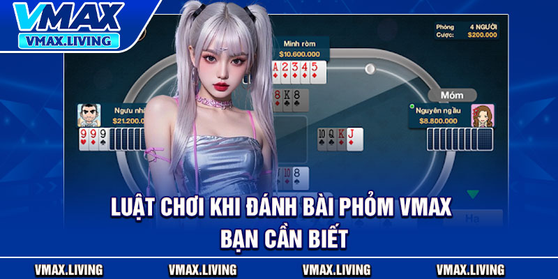 Đánh Bài Phỏm Vmax - Chiến Thuật Và Cơ Hội Chiến Thắng Tối Đa 3 Luật chơi khi đánh bài Phỏm Vmax bạn cần biết