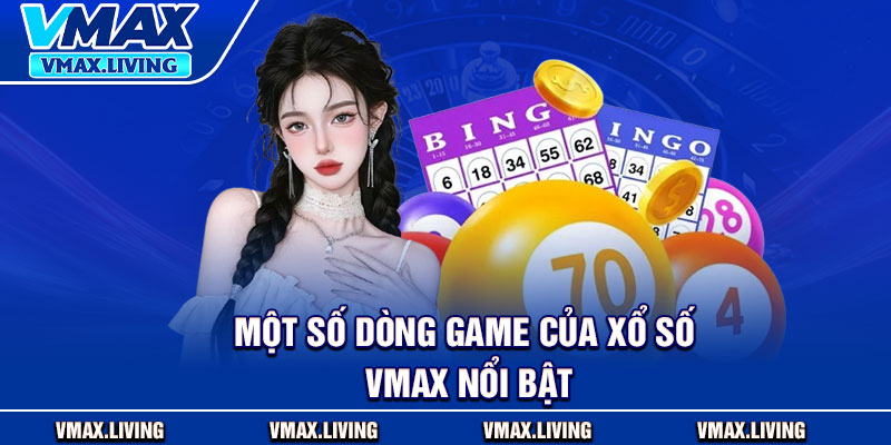 Xổ Số Vmax – Sân Chơi Cá Cược Xổ Số Uy Tín Nhất 2026 3 Một số dòng game của xổ số Vmax nổi bật