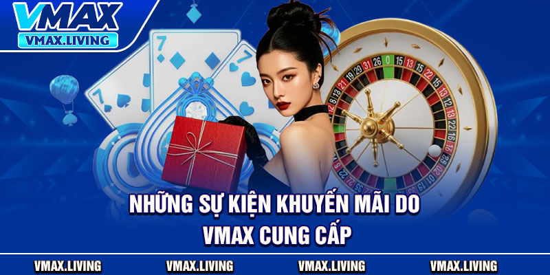 Vmax⭐️Link Truy Cập Trang Chủ Vmax.com | Đăng Ký Tặng 88K 18 Những sự kiện khuyến mãi do Vmax cung cấp