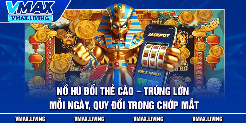 Nổ Hũ Đổi Thẻ Cào – Trúng Lớn Mỗi Ngày, Quy Đổi Trong Chớp Mắt 6 Nổ Hũ Đổi Thẻ Cào – Trúng Lớn Mỗi Ngày, Quy Đổi Trong Chớp Mắt
