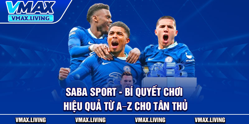 Saba Sport - Bí Quyết Chơi Hiệu Quả Từ A–Z Cho Tân Thủ 1 Saba Sport Bi Quyet Choi Hieu Qua Tu A–Z Cho Tan Thu