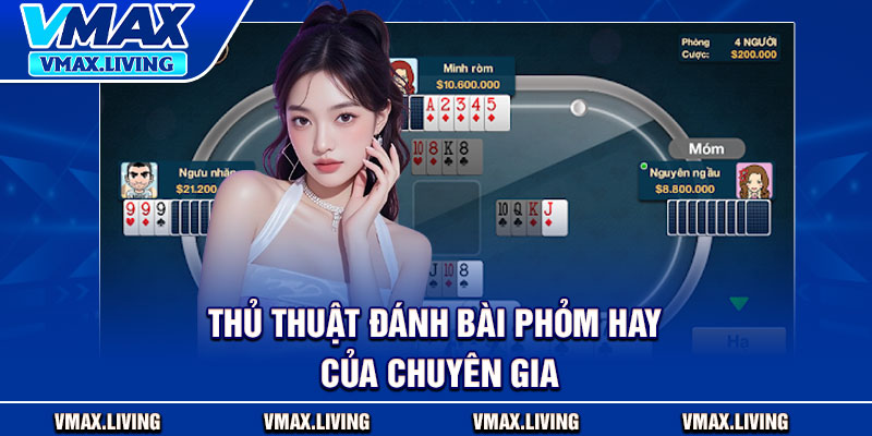 Đánh Bài Phỏm Vmax - Chiến Thuật Và Cơ Hội Chiến Thắng Tối Đa 4 Thủ thuật đánh bài Phỏm hay của chuyên gia