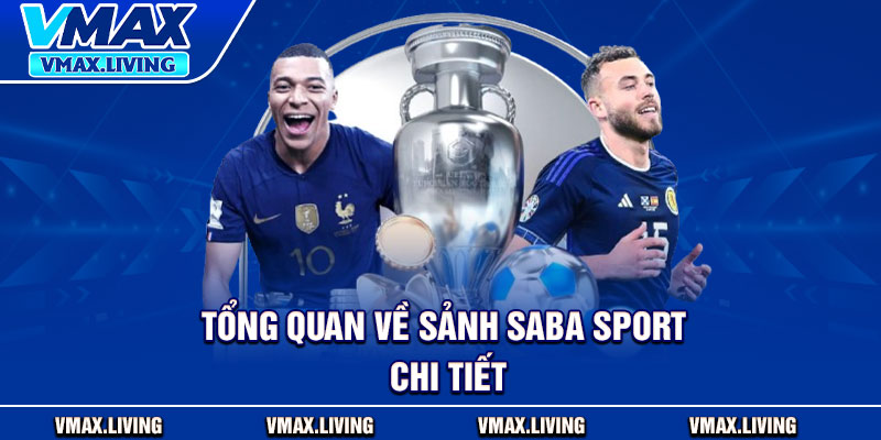 Saba Sport - Bí Quyết Chơi Hiệu Quả Từ A–Z Cho Tân Thủ 2 Tổng quan về sảnh Saba Sport chi tiết