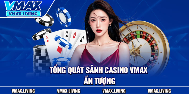 Casino Vmax – Trrải Nghiệm Đỉnh Cao, Giải Thưởng Hấp Dẫn 1 Tổng quát sảnh Casino Vmax ấn tượng