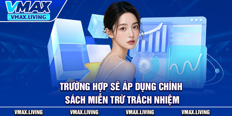 Miễn Trừ Trách Nhiệm - Khám Phá Quyền Lợi Và Giới Hạn Rủi Ro 2 Trường hợp sẽ áp dụng chính sách miễn trừ trách nhiệm
