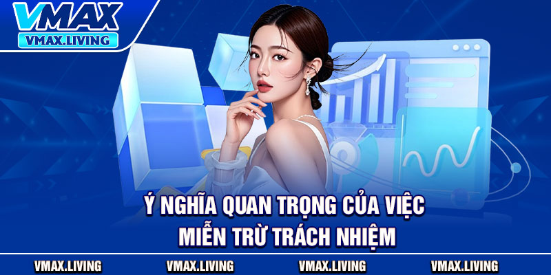 Miễn Trừ Trách Nhiệm - Khám Phá Quyền Lợi Và Giới Hạn Rủi Ro 3 Ý nghĩa quan trọng của việc miễn trừ trách nhiệm